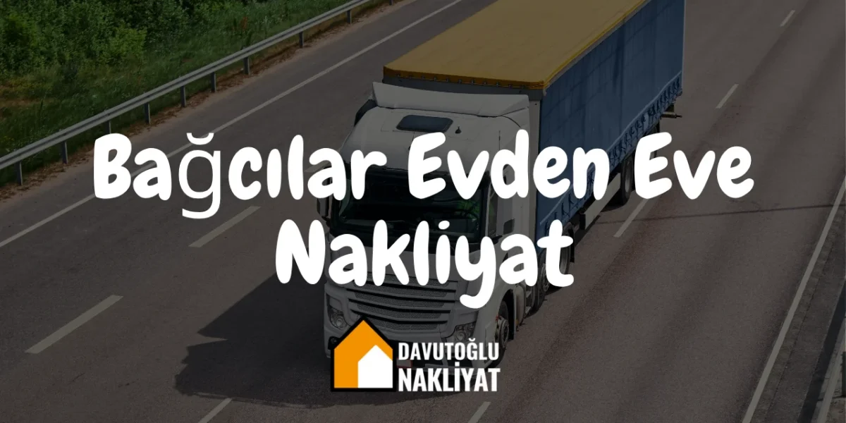 Bağcılar Evden Eve Nakliyat