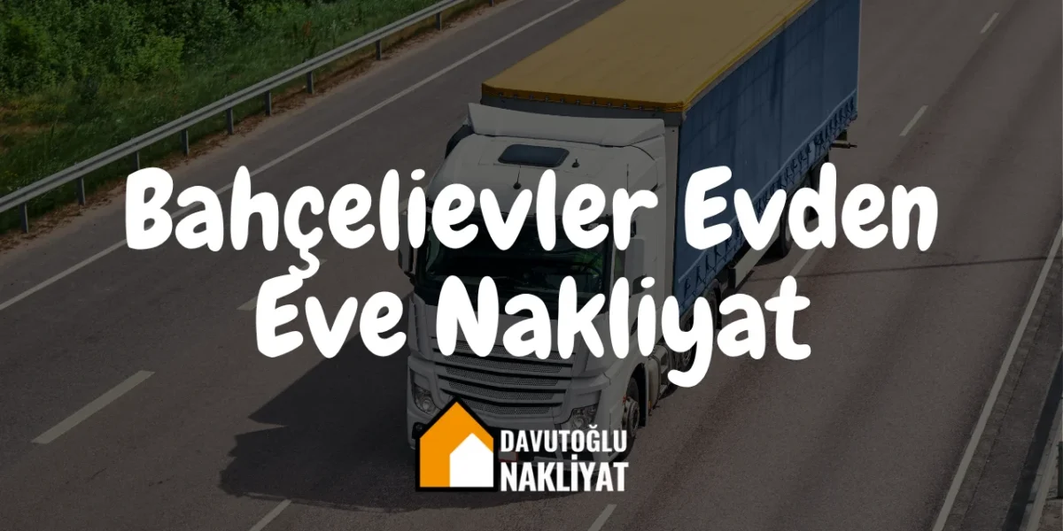 Bahçelievler Evden Eve Nakliyat