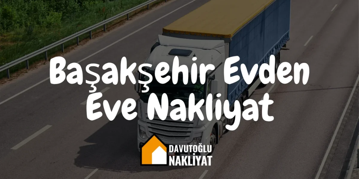 Başakşehir Evden Eve Nakliyat