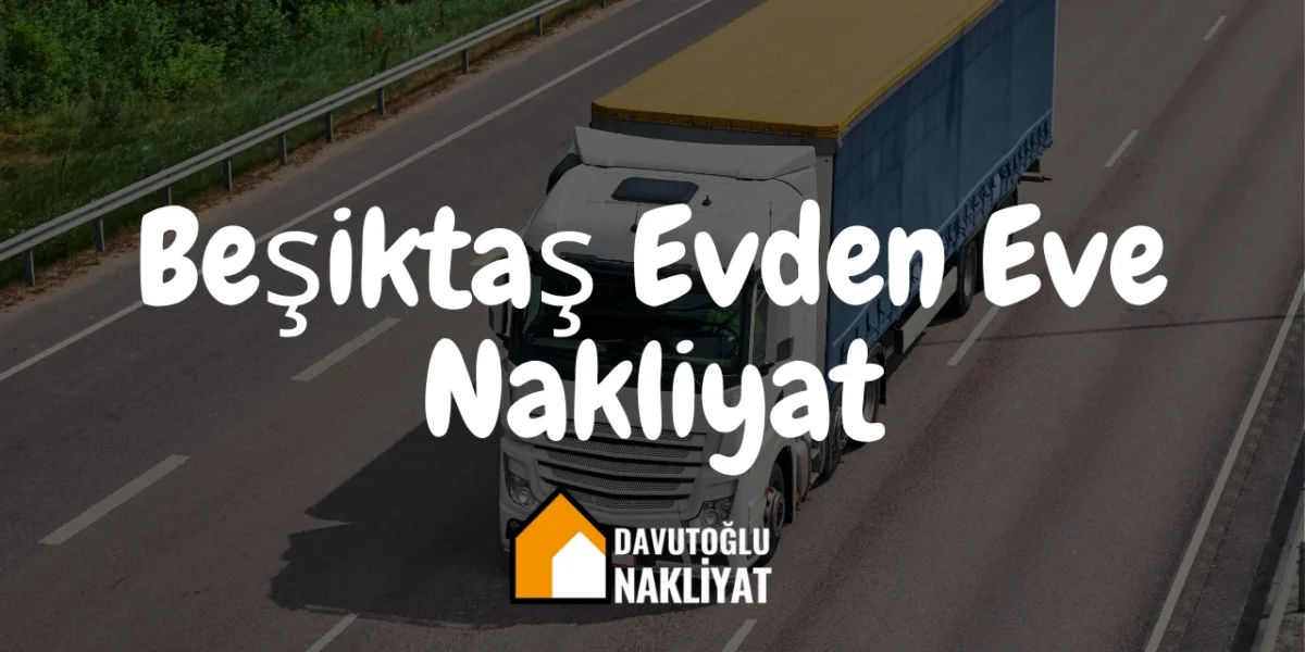 Beşiktaş Evden Eve Nakliyat