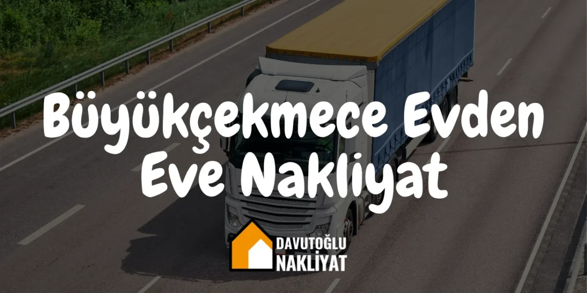 Büyükçekmece Evden Eve Nakliyat