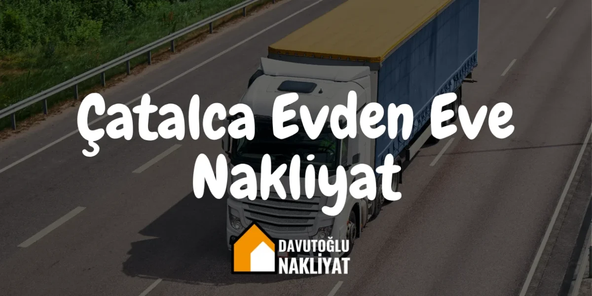 Çatalca Evden Eve Nakliyat