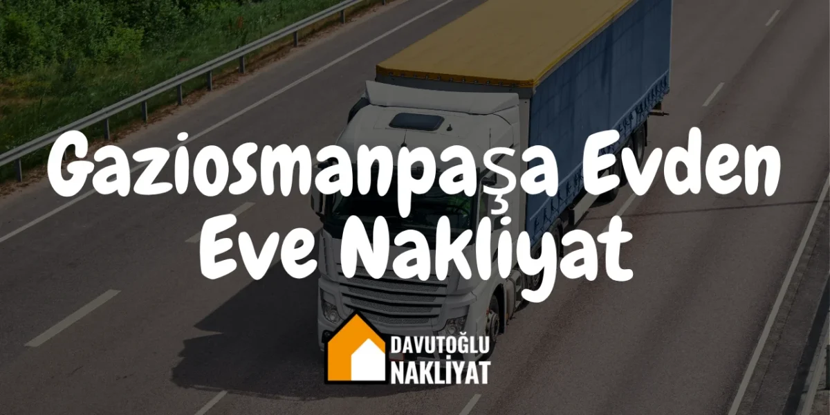 Gaziosmanpaşa Evden Eve Nakliyat