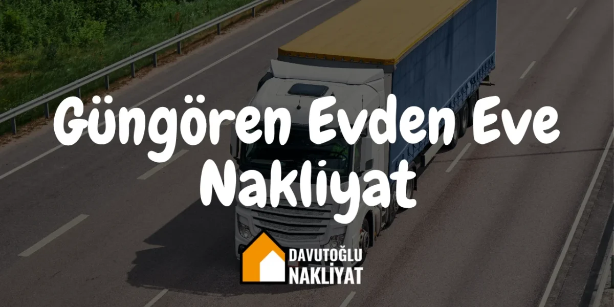 Güngören Evden Eve Nakliyat