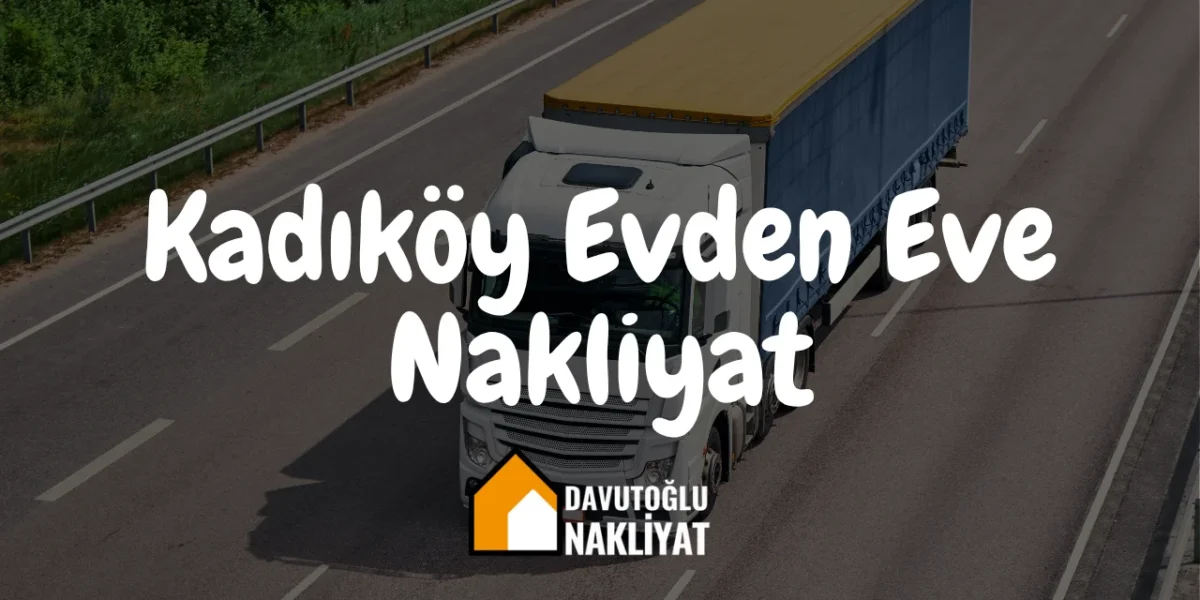 Kadıköy Evden Eve Nakliyat