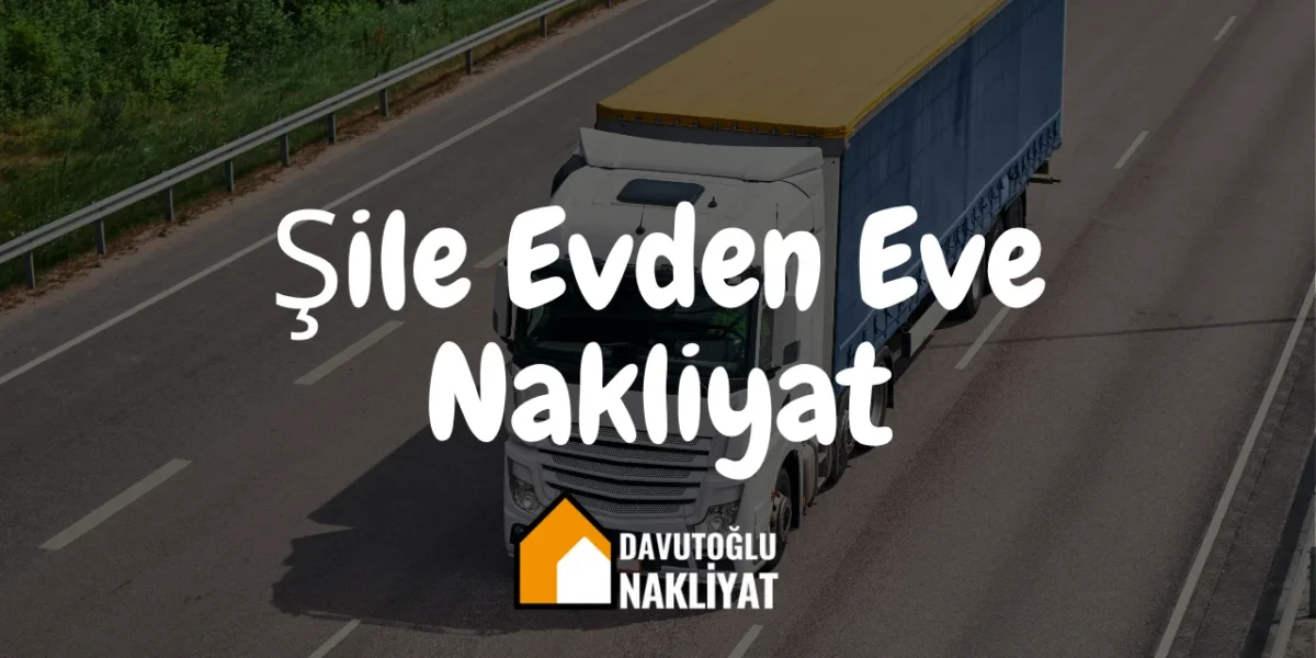 Şile Evden Eve Nakliyat