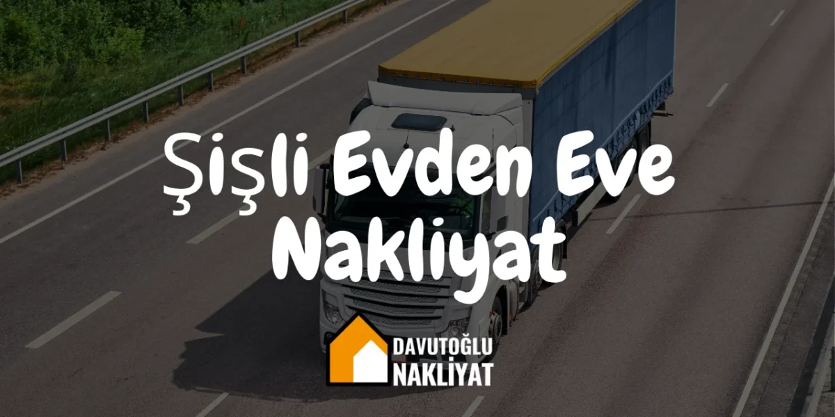 Şişli Evden Eve Nakliyat
