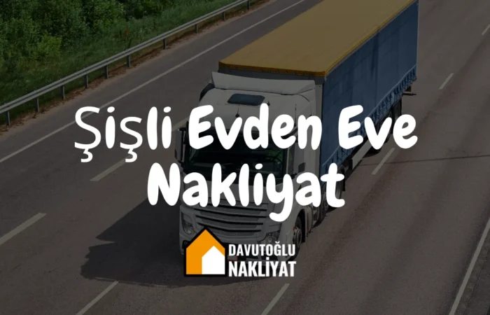 Şişli Evden Eve Nakliyat