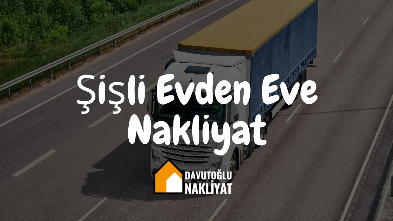 Şişli Evden Eve Nakliyat