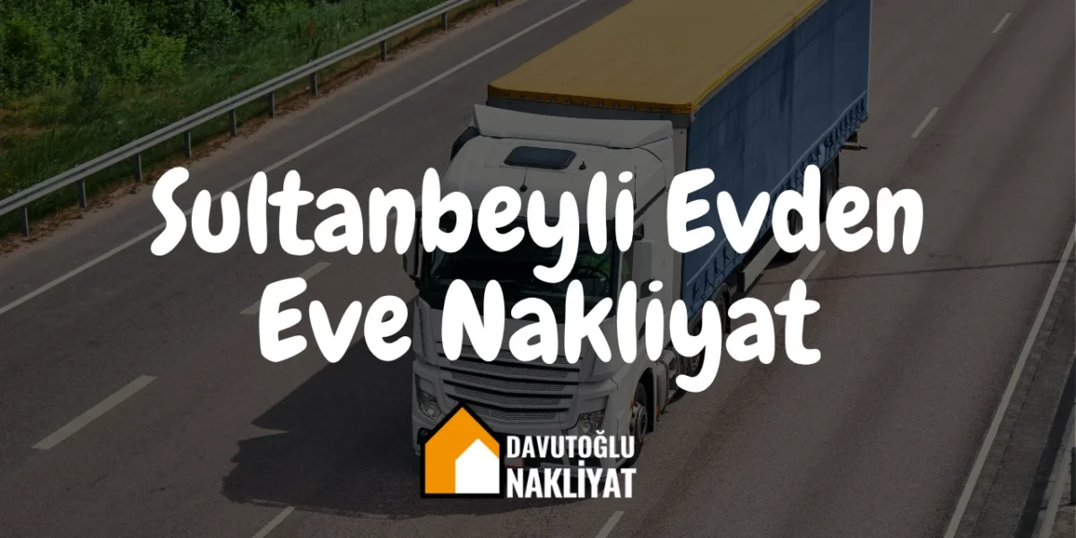 Sultanbeyli Evden Eve Nakliyat