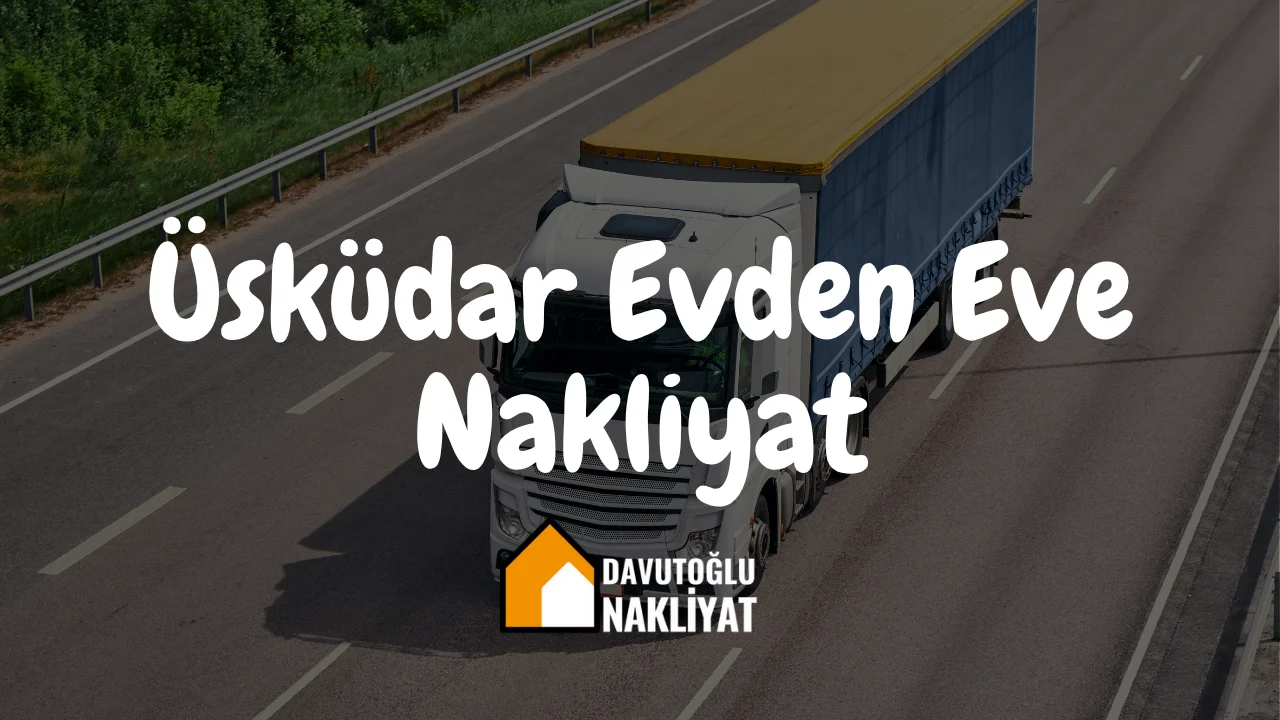 Üsküdar Evden Eve Nakliyat